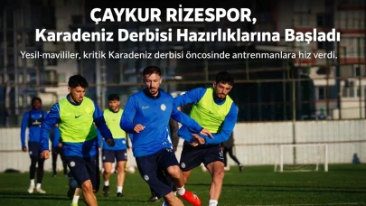 Çaykur Rizespor, Karadeniz derbisi hazırlıklarına başladı