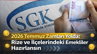 2026 Temmuz Zamları Yolda: Rize ve İlçelerindeki Emekliler Hazırlansın