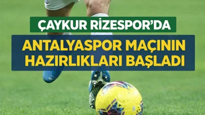 Çaykur Rizespor'da Antalyaspor maçının hazırlıkları başladı