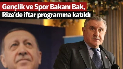 Gençlik ve Spor Bakanı Bak, Rize'de iftar programına katıldı