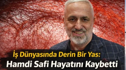 İş Dünyasında Derin Bir Yas: Hamdi Safi Hayatını Kaybetti
