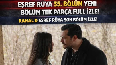Eşref Rüya 35. Bölüm İzle | Kanal D Eşref Rüya son bölüm izle!