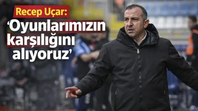 Recep Uçar: "Oyunlarımızın karşılığını alıyoruz"