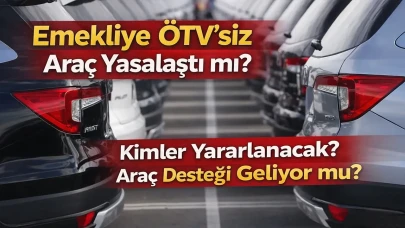 Emekliye ÖTV’siz Araç Yasalaştı mı? Kimler Yararlanacak? Araç Desteği Geliyor mu?