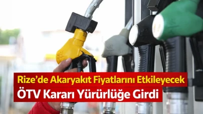 Rize'de Akaryakıt Fiyatlarını Etkileyecek ÖTV Kararı Yürürlüğe Girdi