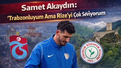 Samet Akaydın: Trabzonluyum Ama Rize’yi Çok Seviyorum
