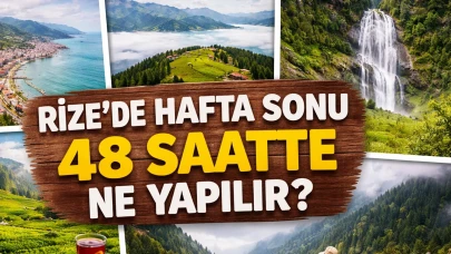 Rize’de Hafta Sonu 48 Saatte Ne Yapılır?