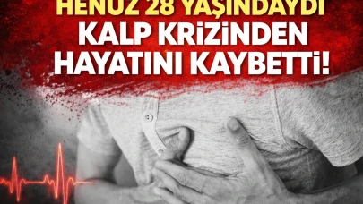 28 yaşında kalbine yenildi