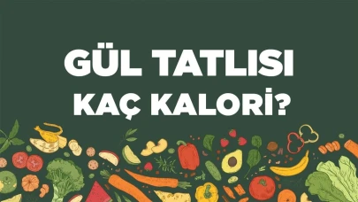 Gül Tatlısı Kalori ve Besin Değerleri: Neler Bilmeliyiz?