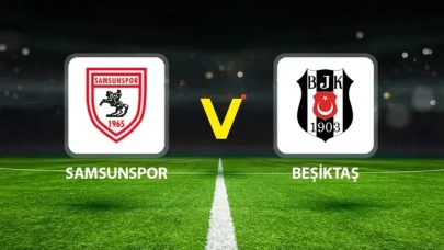 Samsunspor - Beşiktaş maçı saat kaçta başlayacak?