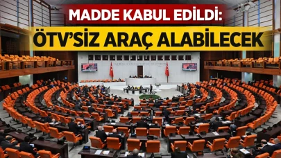Madde kabul edildi: ÖTV'siz araç alabilecek