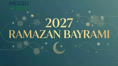 2027 Ramazan Bayramı ne zaman kutlanacak ve hangi tarihlere denk gelecek?