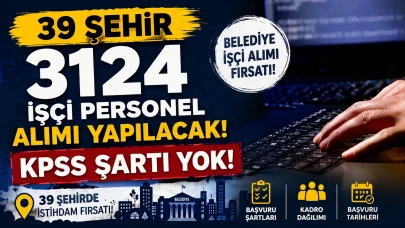 39 Şehir Belediye KPSS siz 3124 İşçi Personel Alımı Yapılacak!