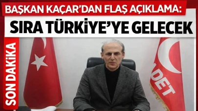 BAŞKAN KAÇAR'DAN FLAŞ AÇIKLAMA: SIRA TÜRKİYE'YE GELECEK