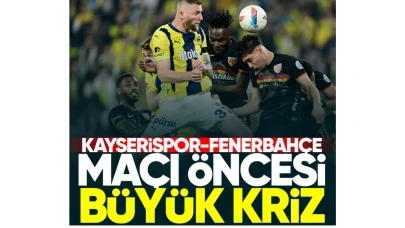 Kayserispor Fenerbahçe maçı öncesi büyük kriz!