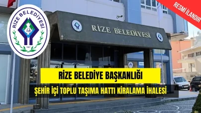 RİZE BELEDİYE BAŞKANLIĞI TOPLU TAŞIMA HAT KİRALAMA İHALESİ