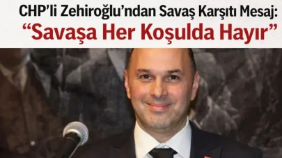 CHP’li Zehiroğlu’ndan Savaş Karşıtı Mesaj: Savaşa Her Koşulda Hayır