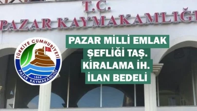 Pazar Milli Emlak Şefliği Taş. Kiralama İh. İlan Bedeli