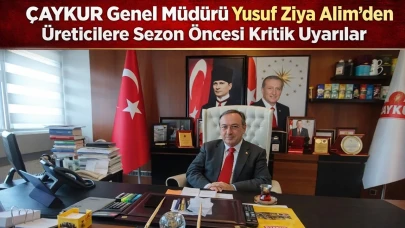 Çaykur Genel Müdürü Yusuf Ziya Alim’den Üreticilere Sezon Öncesi Kritik Uyarılar