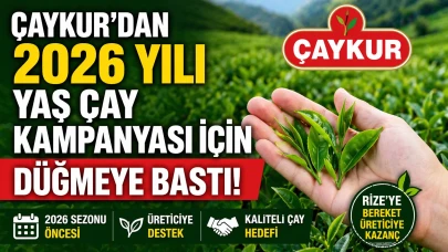 Çaykur 2026 yılı yaş çay kampanyası için düğmeye bastı