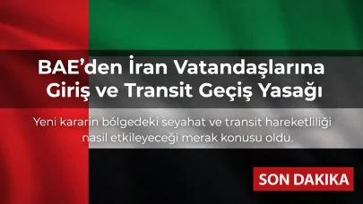 BAE’den İran Vatandaşlarına Giriş ve Transit Geçiş Yasağı
