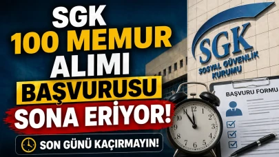 SGK 100 Memur Alımı Başvurusu Sona Eriyor!