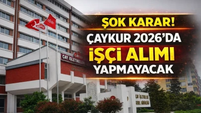 ÇAYKUR 2026 için işçi alımı planlamadığını duyurdu !