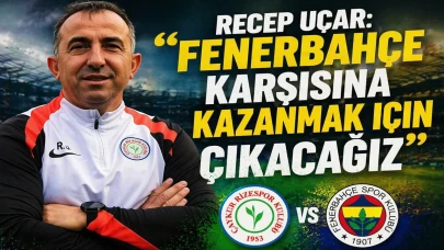 Recep Uçar: Fenerbahçe Karşısına Kazanmak İçin Çıkacağız