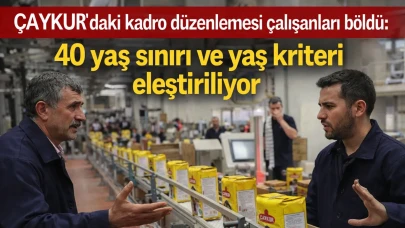 ÇAYKUR'daki kadro düzenlemesi çalışanları böldü: 40 yaş sınırı ve yaş kriteri eleştiriliyor