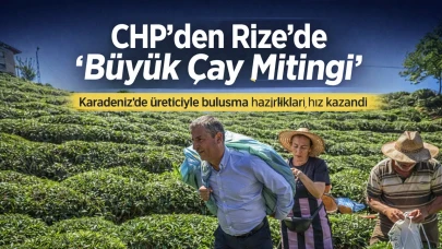 CHP’den Rize’de “Büyük Çay Mitingi” Hazırlığı