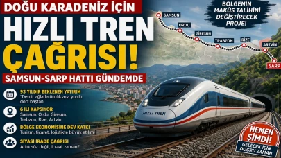 Doğu Karadeniz İçin Hızlı Tren Çağrısı: Samsun-Sarp Hattı Gündemde