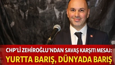 CHP’li Zehiroğlu’ndan Savaş Karşıtı Mesaj: Yurtta Barış, Dünyada Barış