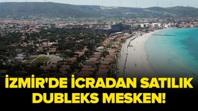 Çeşme'de İcradan Satışa Sunulan Dubleks Daire Yatırımcıları Bekliyor!