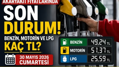 Akaryakıt fiyatlarında son durum: Benzin, motorin ve LPG kaç TL? (30 Mayıs 2026 Cumartesi )