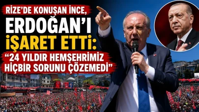 Rize'de konuşan İnce, Erdoğan'ı işaret etti: "24 yıldır hemşehrimiz hiçbir sorunu çözemedi"