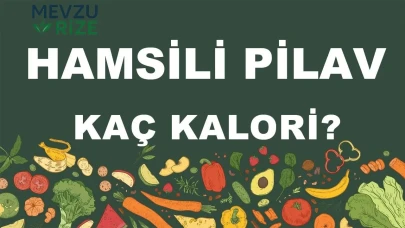 Hamsili Pilav kaç kalori? Hamsili Pilavın besin değerleri neler?