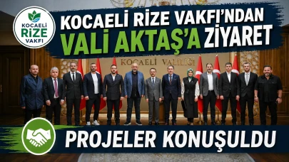Kocaeli Rize Vakfı'ndan Vali Aktaş'a ziyaret: Projeler konuşuldu