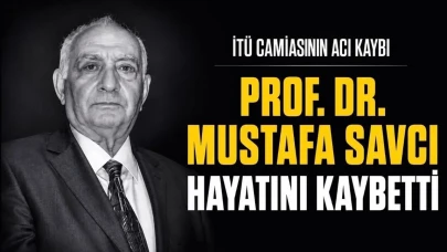 İTÜ'den Şok Haber: Prof. Dr. Mustafa Savcı Hayatını Kaybetti