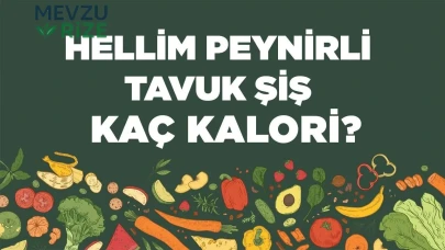 Hellim Peynirli Tavuk Şiş kaç kalori? Hellim Peynirli Tavuk Şişin besin değerleri neler?