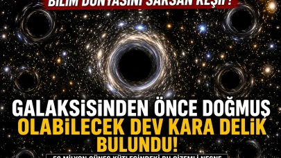 Bilim Dünyasını Sarsan Keşif! Galaksisinden Önce Doğmuş Olabilecek Dev Kara Delik Bulundu