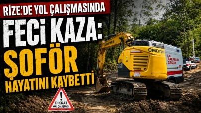 Rize'de Yol Çalışmasında Feci Kaza: Şoför Hayatını Kaybetti