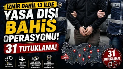 İzmir dahil 13 ilde yasa dışı bahis operasyonu: 31 tutuklama!