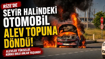 Rize’de seyir halindeki otomobil alev topuna döndü