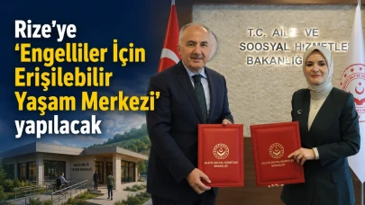 Rize’ye ‘Engelliler İçin Erişilebilir Yaşam Merkezi’