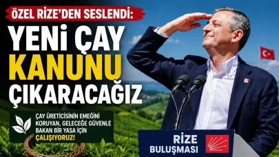 Özel Rize’den seslendi: Yeni çay kanunu çıkaracağız