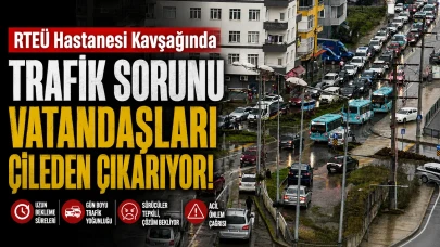RTEÜ Hastanesi Kavşağında Trafik Sorunu Vatandaşları Çileden Çıkarıyor