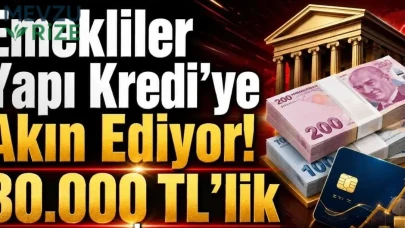 Emekliler Yapı Kredi’ye Yöneliyor! 30.000 TL'lik Promosyon İçin Bankalar Arası Yarış Başladı