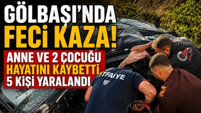 Gölbaşı'nda feci kaza: Anne ve 2 çocuğu hayatını kaybetti, 5 kişi yaralandı