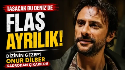 Taşacak Bu Deniz'de Flaş Ayrılık: Dizinin Gezep'i Onur Dilber Kadrodan Çıkarıldı!