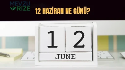 12 Haziran Ne Günü? 12 Haziran Türkiye'de Ne Günü?